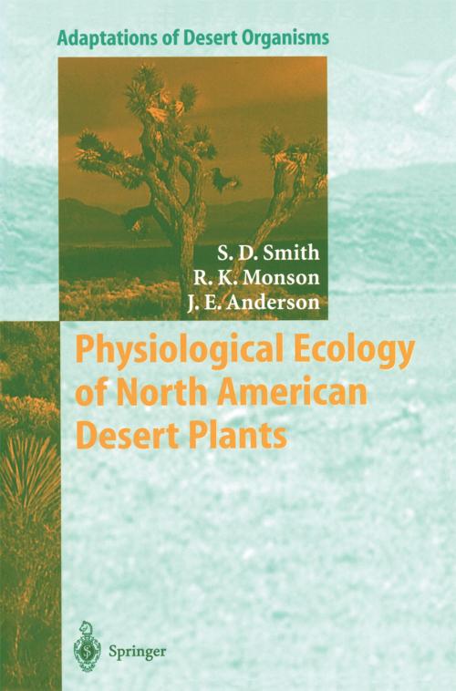 Cover of the book Physiological Ecology of North American Desert Plants by Stanley D. Smith, Russell Monson, Jay E. Anderson, Springer Berlin Heidelberg