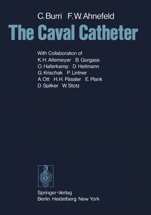 Cover of the book The Caval Catheter by C. Burri, K.H. Altemeyer, B. Gorgass, Friedrich W. Ahnefeld, O. Haferkamp, D. Heitmann, G. Krischak, P. Lintner, A. Ott, H.H. Pässler, E. Plank, D. Spilker, W. Stotz, Springer Berlin Heidelberg
