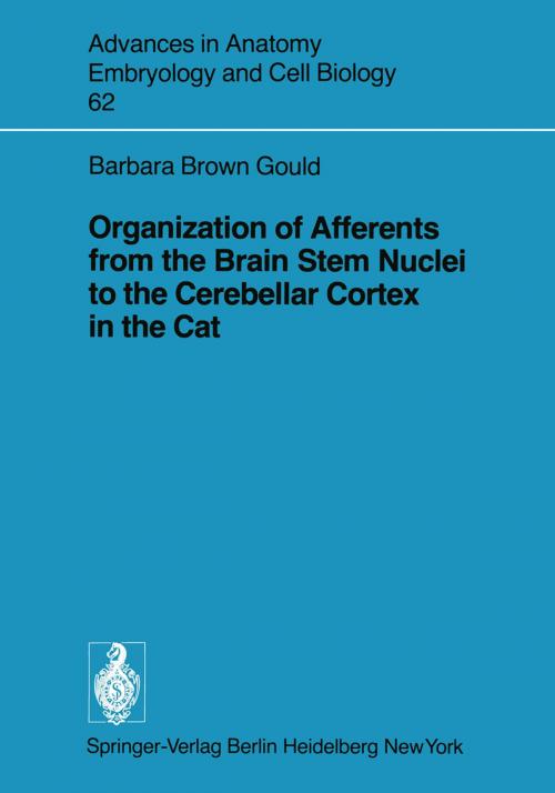 Cover of the book Organization of Afferents from the Brain Stem Nuclei to the Cerebellar Cortex in the Cat by B. Brown Gould, Springer Berlin Heidelberg