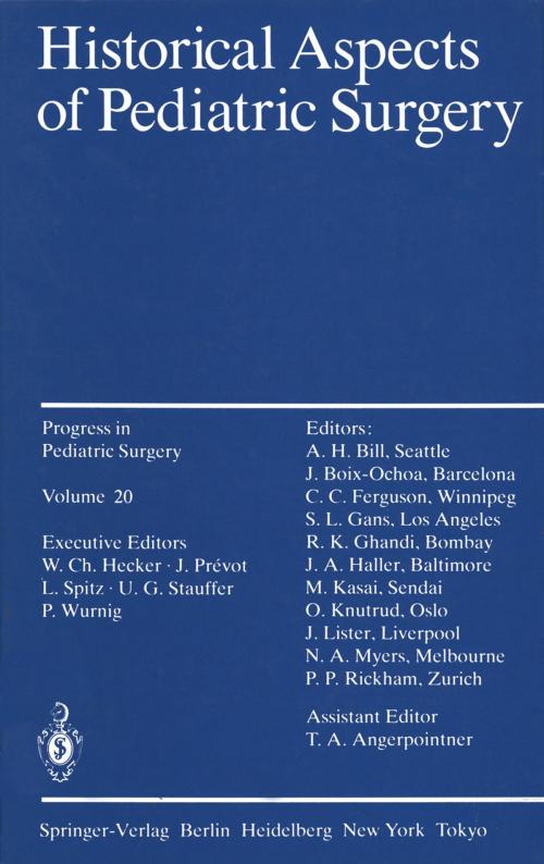 Cover of the book Historical Aspects of Pediatric Surgery by D. Abdel-Halim, D. Anagnostopoulos, T.A. Angerpointner, H. Bill, D. Cass, H.W. Clatworthy, J. Crooks, T. Ehrenpreis, J.A. Haller, W.C. Hecker, C.A. Montagnani, E. Ring-Mrozik, N.A. Myers, D. Pellerin, M. Perko, J. Prevot, P.P. Rickham, A.F. Schärli, V.A.J. Swain, U.G. Stauffer, E.H. Strach, Springer Berlin Heidelberg