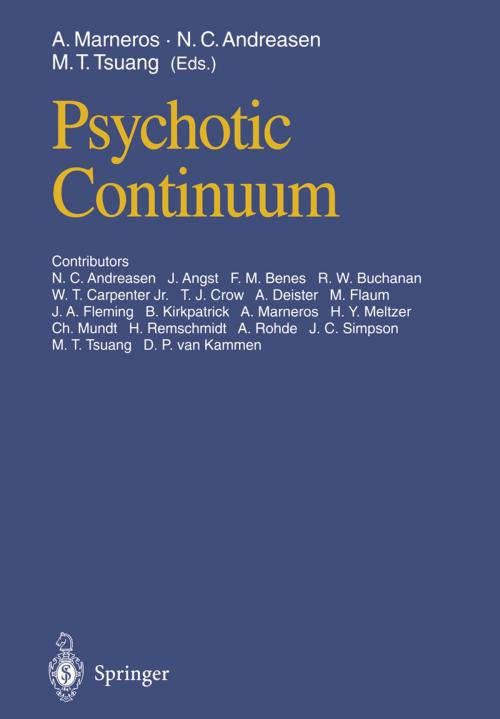 Cover of the book Psychotic Continuum by N.C. Andreasen, J. Angst, F.M. Benes, R.W. Buchanan, W.T. Carpenter, T.J. Jr. Crow, A. Deister, M. Flaum, J.A. Fleming, B. Kirkpatrick, M. Martin, H.Y. Meltzer, C. Mundt, H. Remschmidt, A. Rohde, E. Schulz, J.C. Simpson, G.-E. Trott, M.T. Tsuang, D.P. van Kammen, A. Marneros, Springer Berlin Heidelberg