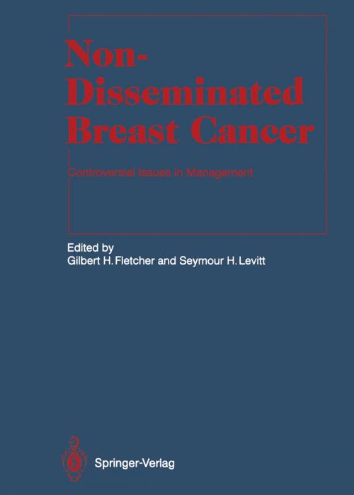 Cover of the book Non-Disseminated Breast Cancer by R.P. A'Hern, M. Baum, L.M. Douville, T.J. Eberlein, R.J. Epstein, Gilbert H. Fletcher, R.M. Goldwyn, J.R. Harris, I.C. Henderson, J.N. Ingle, W. Jr. Lawrence, S.H. Levitt, T.I. Lingos, M.D. McNeese, R.T. Osteen, A. Recht, L.E. Rutqvist, N.P.M. Sacks, S.J. Schnitt, E.A. Strom, M. Tubiana, Springer Berlin Heidelberg