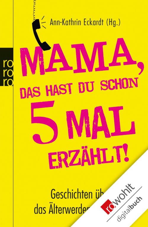 Cover of the book Mama, das hast du schon fünfmal erzählt! by Ann-Kathrin Eckardt, Lukas Hillger, Wlada Kolosowa, Maik Brüggemeyer, Alexa Hennig von Lange, Claudia Thesenfitz, Malte Welding, Rowohlt E-Book