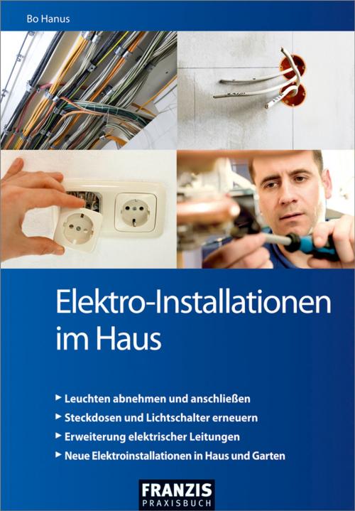 Cover of the book Elektro-Installationen im Haus by Bo Hanus, Franzis Verlag