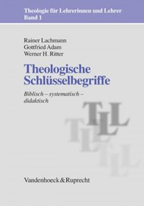 Cover of the book Theologische Schlüsselbegriffe by Rainer Lachmann, Gottfried Adam, Werner H. Ritter, Vandenhoeck & Ruprecht