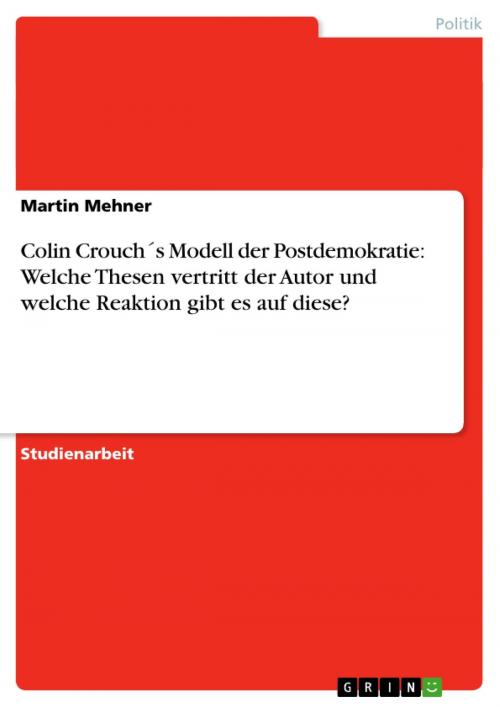 Cover of the book Colin Crouch´s Modell der Postdemokratie: Welche Thesen vertritt der Autor und welche Reaktion gibt es auf diese? by Martin Mehner, GRIN Verlag