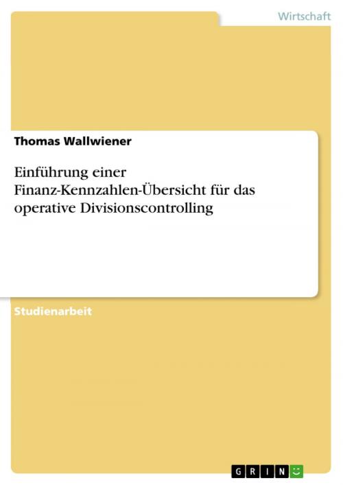 Cover of the book Einführung einer Finanz-Kennzahlen-Übersicht für das operative Divisionscontrolling by Thomas Wallwiener, GRIN Verlag