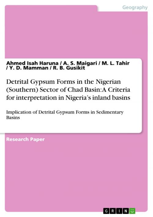 Cover of the book Detrital Gypsum Forms in the Nigerian (Southern) Sector of Chad Basin: A Criteria for interpretation in Nigeria's inland basins by Y. D. Mamman, Ahmed Isah Haruna, A. S. Maigari, R. B. Gusikit, M. L. Tahir, GRIN Verlag