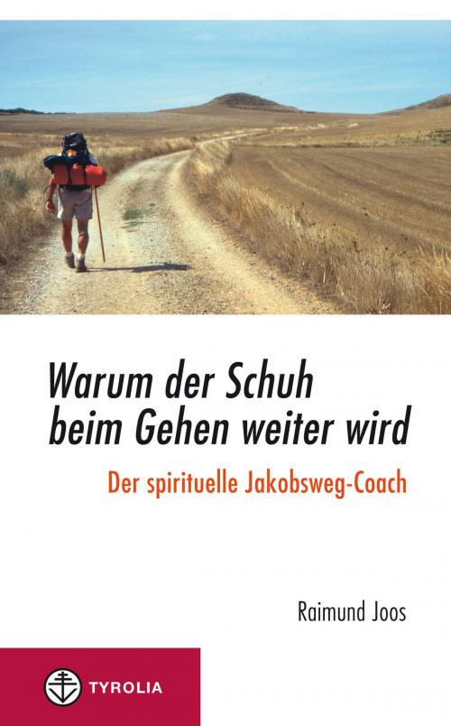Cover of the book Warum der Schuh beim Gehen weiter wird by Raimund Joos, Tyrolia