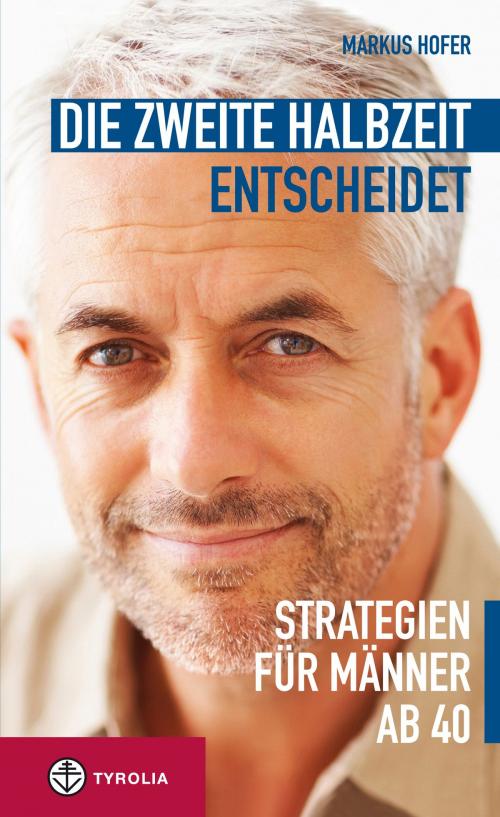 Cover of the book Die zweite Halbzeit entscheidet by Markus Hofer, Tyrolia