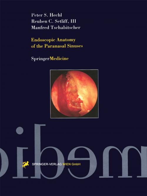 Cover of the book Endoscopic Anatomy of the Paranasal Sinuses by Peter S. Hechl, Reuben C., III Setliff, Manfred Tschabitscher, Springer Vienna