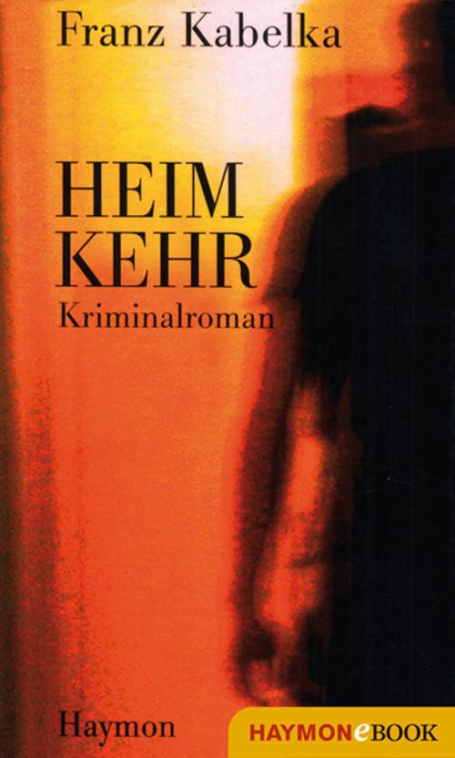 Cover of the book Heimkehr by Franz Kabelka, Haymon Verlag
