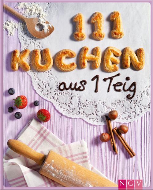 Cover of the book 111 Kuchen aus 1 Teig by Greta Jansen, Naumann & Göbel Verlag