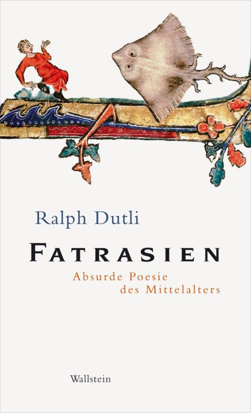 Cover of the book Fatrasien by Ralph Dutli, Ralph Dutli, Wallstein Verlag