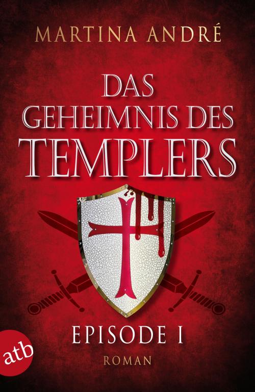 Cover of the book Das Geheimnis des Templers - Episode I by Martina André, Aufbau Digital