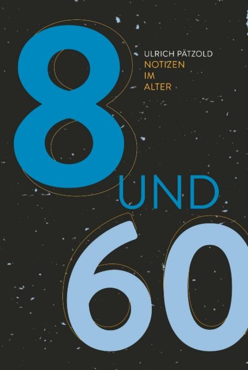 Cover of the book Achtundsechzig - Notizen im Alter by Ulrich Pätzold, epubli