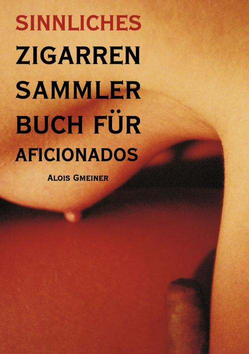 Cover of the book Sinnliches Zigarren Sammlerbuch für Aficionados by , Books on Demand