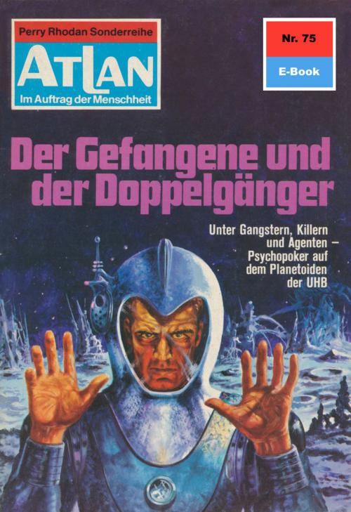 Cover of the book Atlan 75: Der Gefangene und der Doppelgänger by Ernst Vlcek, Perry Rhodan digital