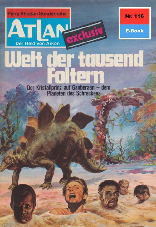Cover of the book Atlan 116: Welt der tausend Foltern by Ernst Vlcek, Perry Rhodan digital
