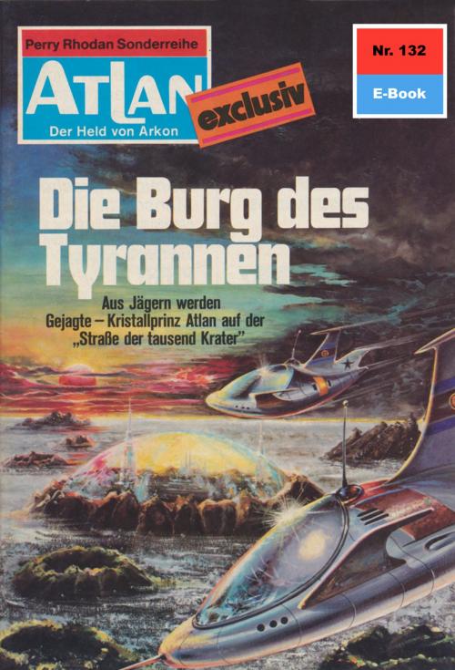 Cover of the book Atlan 132: Die Burg der Tyrannen by Hans Kneifel, Perry Rhodan digital