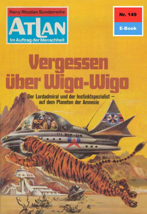 Cover of the book Atlan 149: Vergessen über Wiga-Wigo by Hans Kneifel, Perry Rhodan digital
