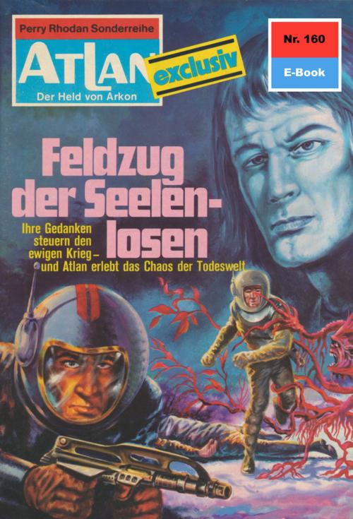 Cover of the book Atlan 160: Feldzug der Seelenlosen by Dirk Hess, Perry Rhodan digital