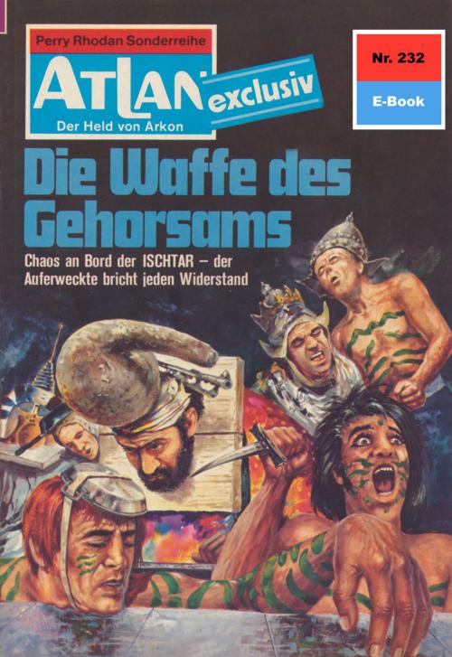 Cover of the book Atlan 232: Die Waffe des Gehorsams by Hans Kneifel, Perry Rhodan digital
