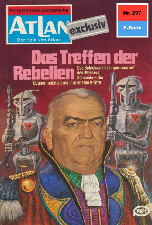 Cover of the book Atlan 297: Das Treffen der Rebellen by Hans Kneifel, Perry Rhodan digital