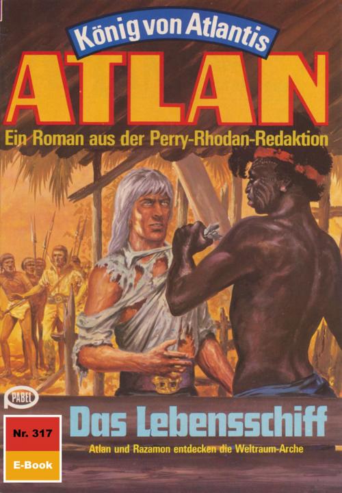 Cover of the book Atlan 317: Das Lebensschiff by Harvey Patton, Perry Rhodan digital