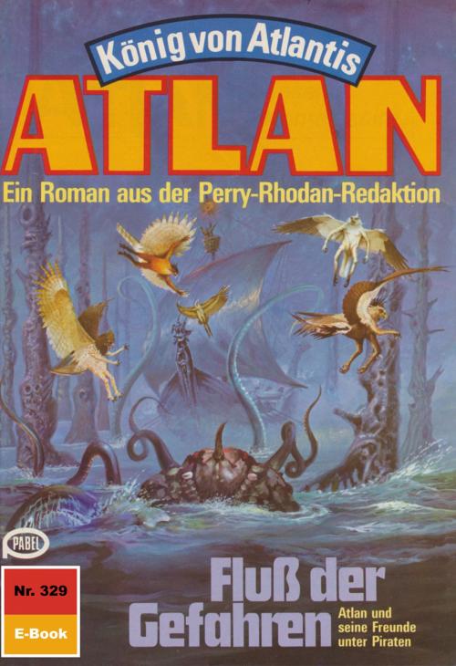 Cover of the book Atlan 329: Fluss der Gefahren by Harvey Patton, Perry Rhodan digital