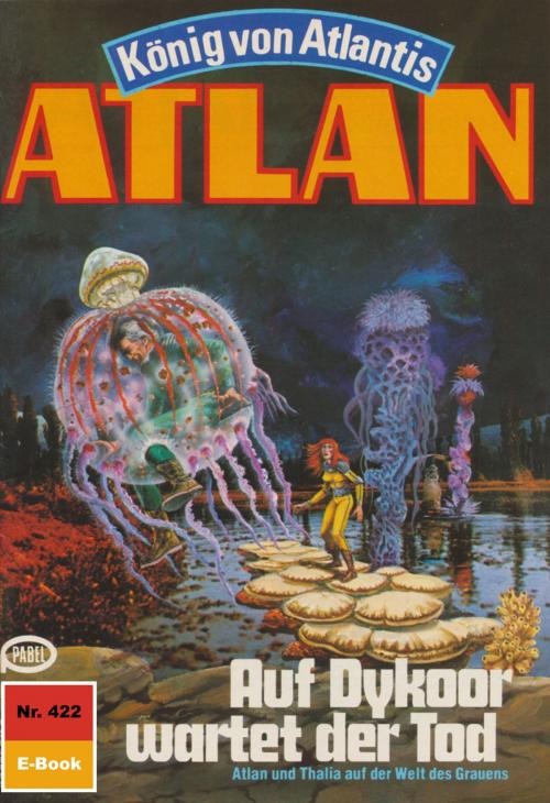 Cover of the book Atlan 422: Auf Dykoor wartet der Tod by Peter Terrid, Perry Rhodan digital