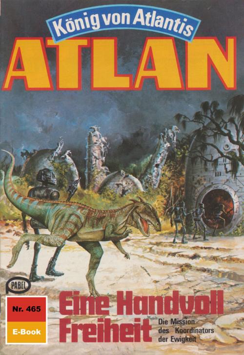 Cover of the book Atlan 465: Eine Handvoll Freiheit by Detlev G. Winter, Perry Rhodan digital