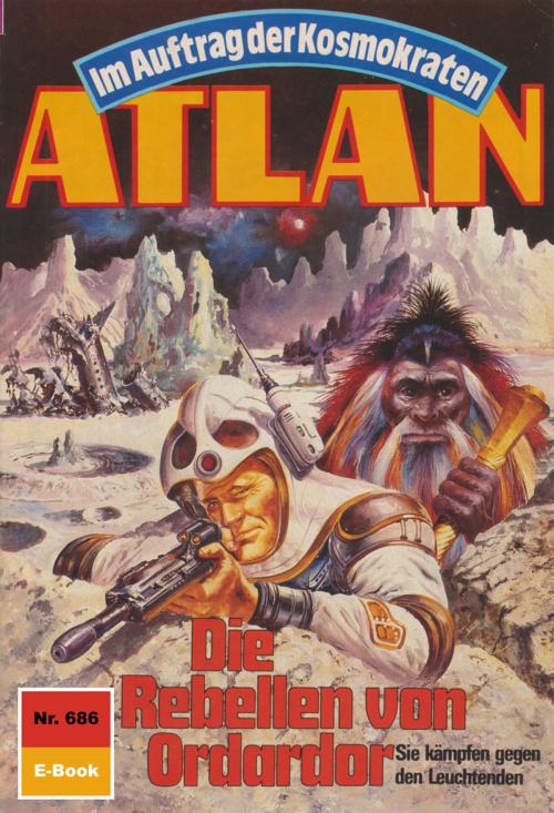 Cover of the book Atlan 686: Die Rebellen von Ordardor by Hubert Haensel, Perry Rhodan digital