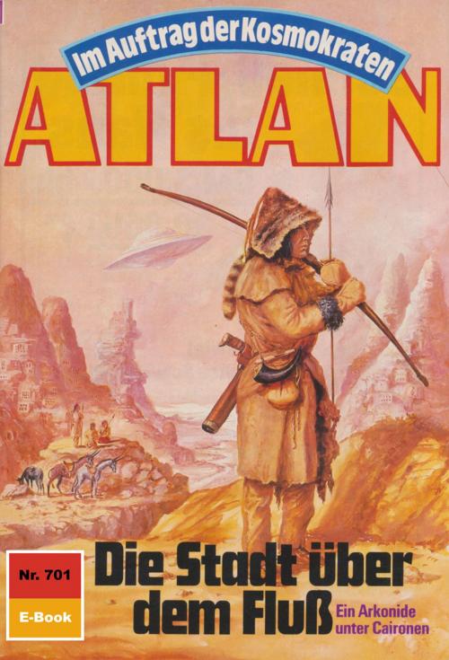 Cover of the book Atlan 701: Die Stadt über dem Fluss by Arndt Ellmer, Perry Rhodan digital