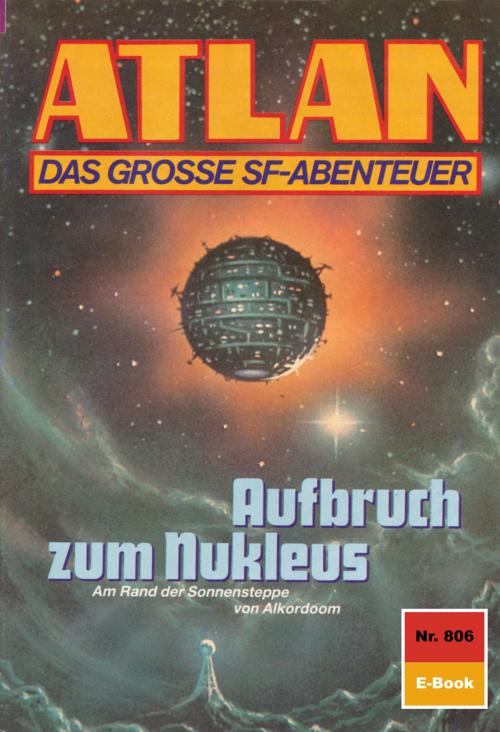 Cover of the book Atlan 806: Aufbruch zum Nukleus by Peter Griese, Perry Rhodan digital