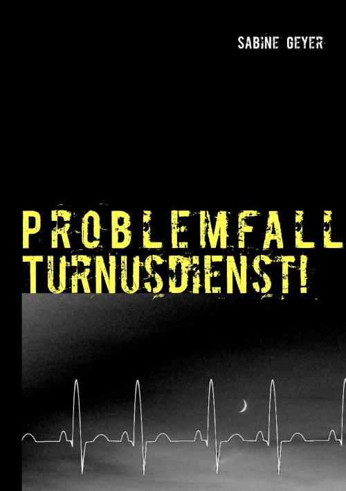 Cover of the book Problemfall Turnusdienst! by Sabine Geyer, Books on Demand