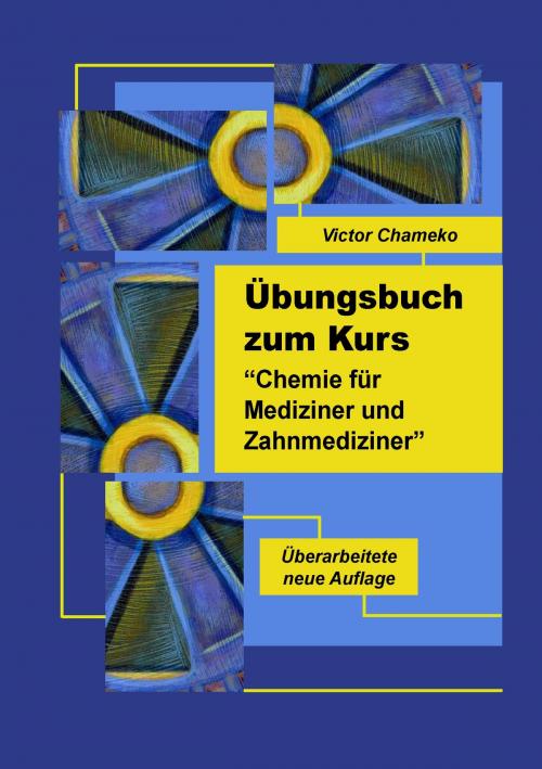 Cover of the book Übungsbuch zum Kurs "Chemie für Mediziner und Zahnmediziner" by Victor Chameko, Books on Demand