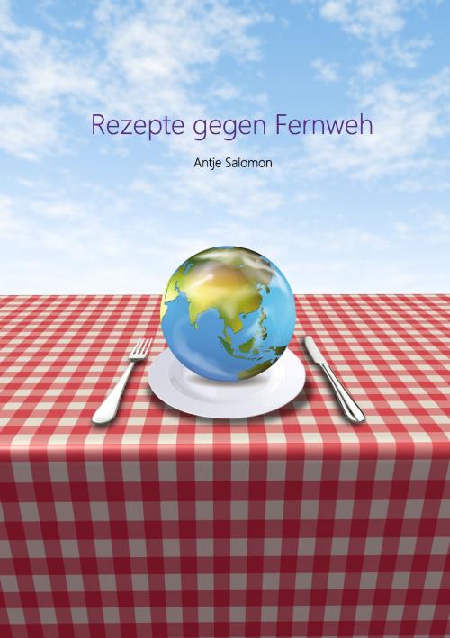 Cover of the book Rezepte gegen Fernweh by Antje Salomon, Books on Demand