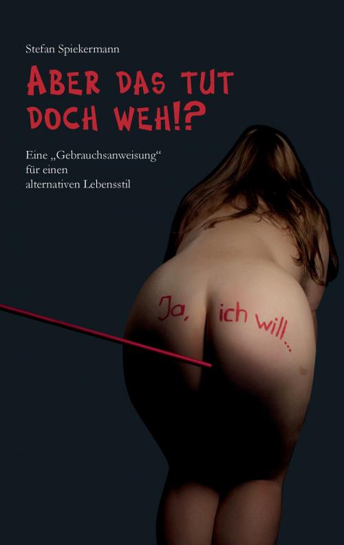 Cover of the book Aber das tut doch weh!? by Stefan Spiekermann, Books on Demand
