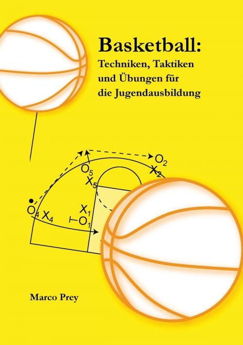 Cover of the book Basketball: Techniken, Taktiken und Übungen für die Jugendausbildung by Marco Prey, Books on Demand