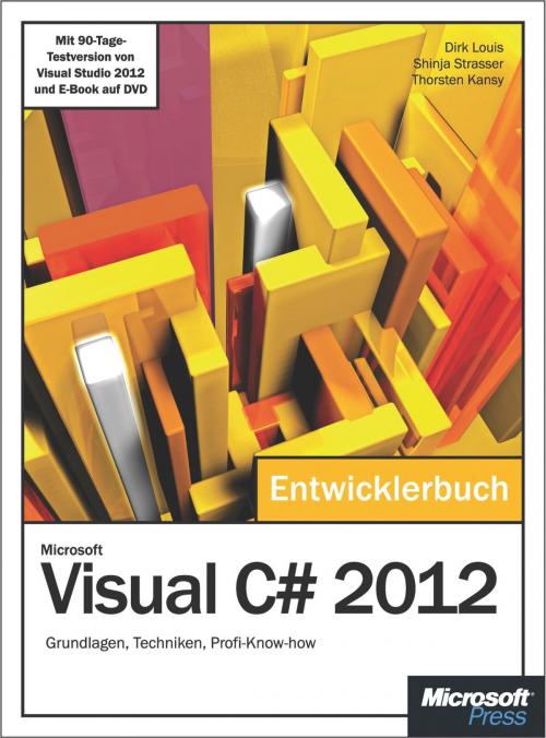 Cover of the book Microsoft Visual C# 2012 - Das Entwicklerbuch. by Dirk Louis, Thorsten Kansy, Shinja Strasser, Microsoft Press Deutschland