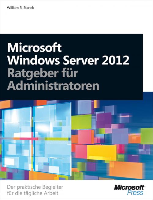 Cover of the book Microsoft Windows Server 2012 - Ratgeber für Administratoren by William R. Stanek, Microsoft Press Deutschland