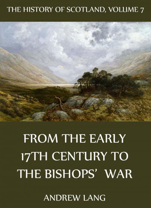 Cover of the book The History Of Scotland - Volume 7: From The Early 17th Century To The Bishops' War by Andrew Lang, Jazzybee Verlag