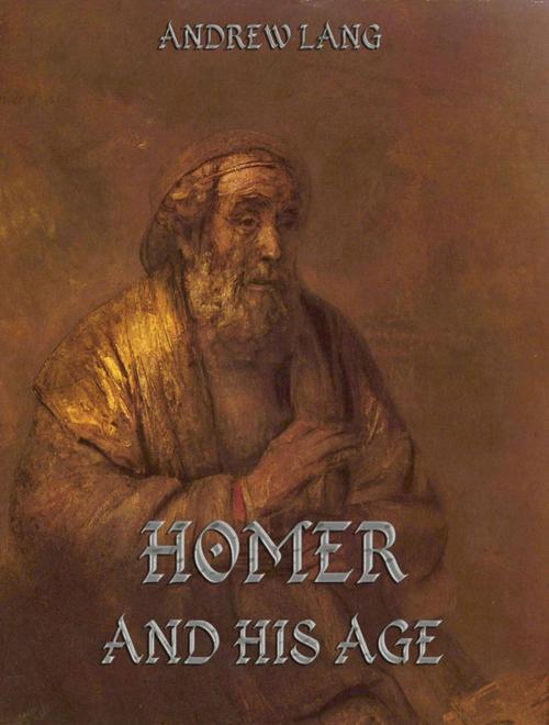 Cover of the book Homer And His Age by Andrew Lang, Jazzybee Verlag