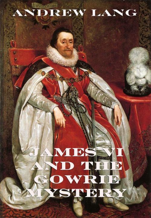 Cover of the book James VI And The Gowrie Mystery by Andrew Lang, Jazzybee Verlag