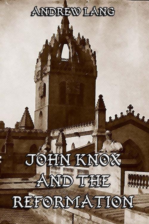 Cover of the book John Knox And The Reformation by Andrew Lang, Jazzybee Verlag