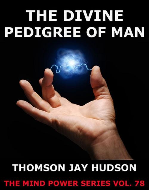 Cover of the book The Divine Pedigree Of Man by Thomas Jay Hudson, Jazzybee Verlag