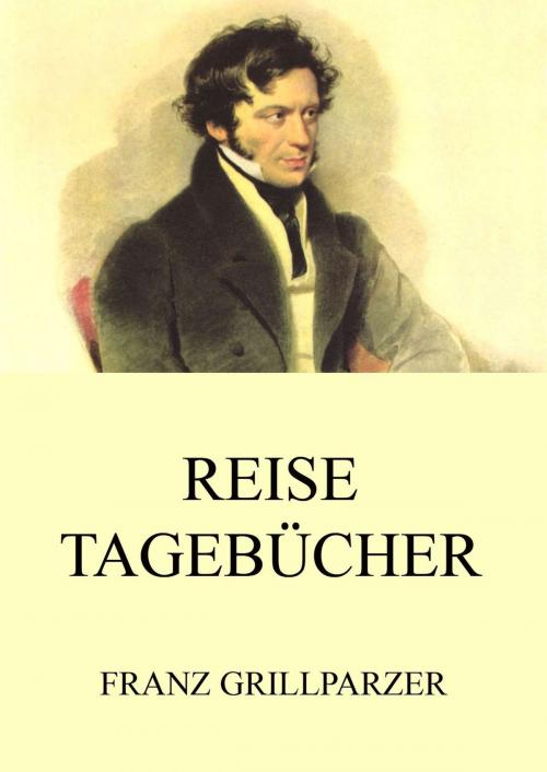 Cover of the book Reisetagebücher by Franz Grillparzer, Jazzybee Verlag