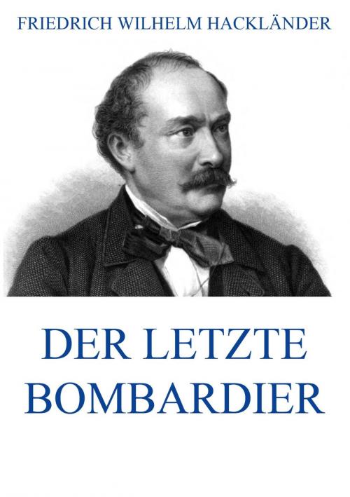 Cover of the book Der letzte Bombardier by Friedrich Wilhelm Hackländer, Jazzybee Verlag