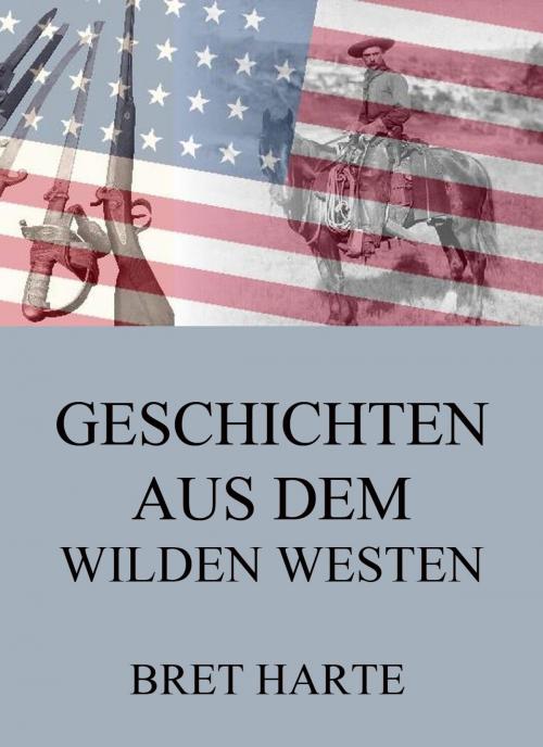 Cover of the book Geschichten aus dem Wilden Westen by Bret Harte, Jazzybee Verlag